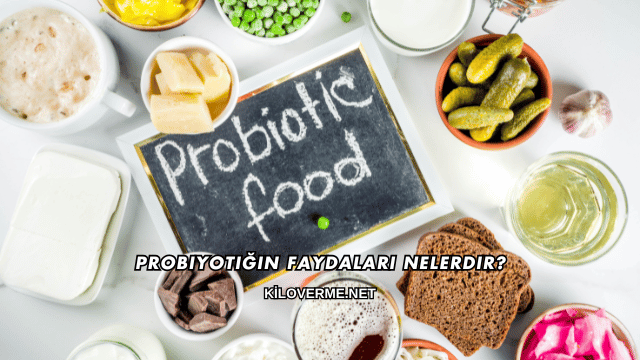 Probiyotiğin Faydaları Nelerdir?