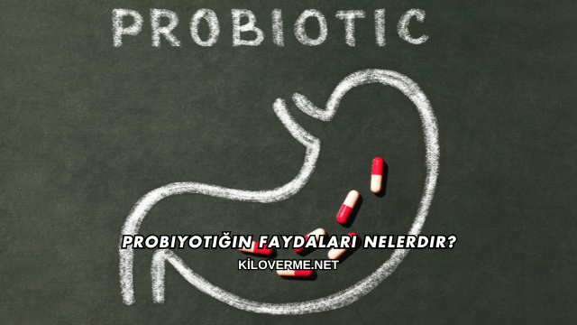 Probiyotiğin Faydaları Nelerdir?