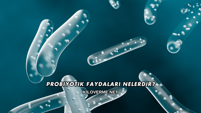Probiyotik Faydaları Nelerdir?