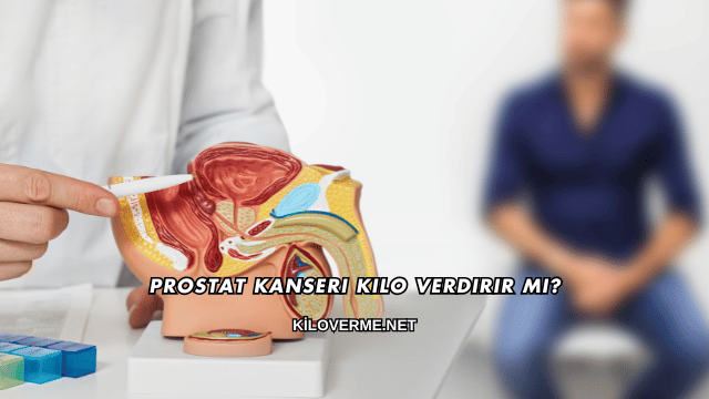 Prostat Kanseri Kilo Verdirir mi?