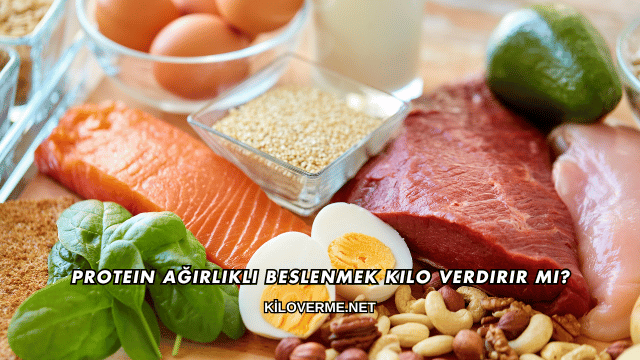 Protein Ağırlıklı Beslenmek Kilo Verdirir mi?