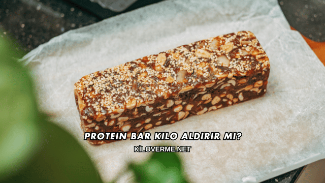 Protein Bar Kilo Aldırır mı?