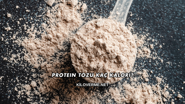 Protein Tozu Kaç Kalori?