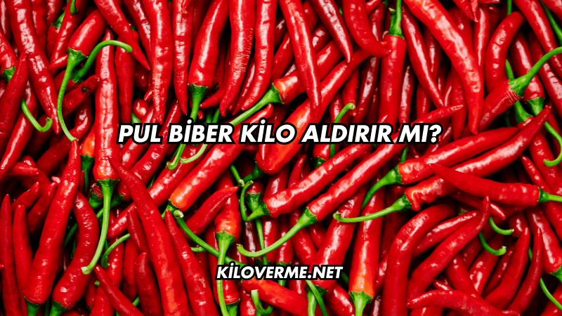 Pul Biber Kilo Aldırır mı?
