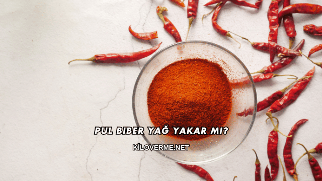Pul Biber Yağ Yakar mı?