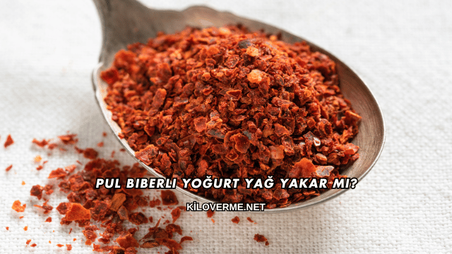 Pul Biberli Yoğurt Yağ Yakar mı?