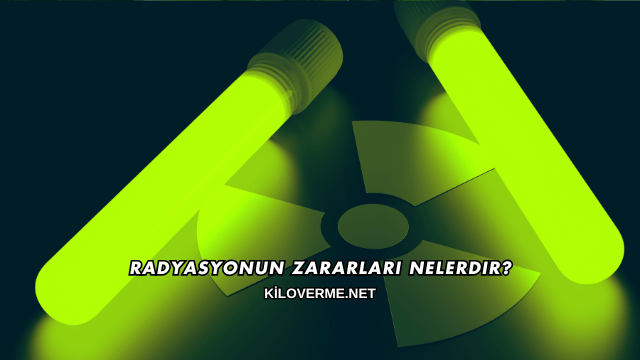 Radyasyonun Zararları Nelerdir?