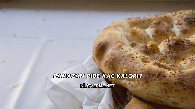 Ramazan Pide Kaç Kalori?