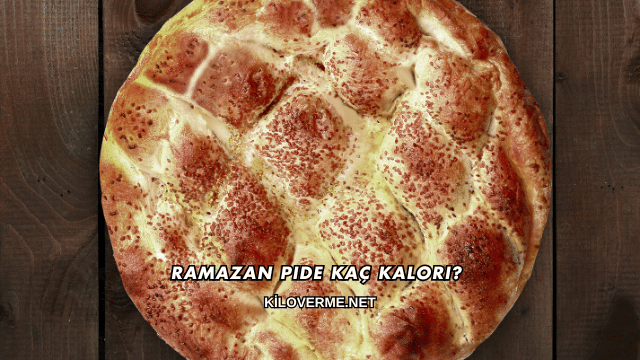Ramazan Pide Kaç Kalori?