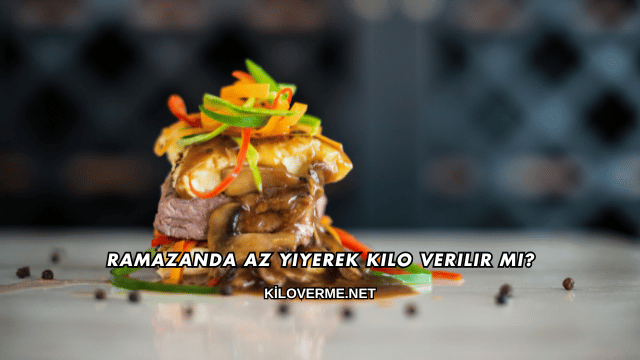 Ramazanda Az Yiyerek Kilo Verilir mi?
