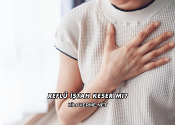 Reflü İştah Keser mi?