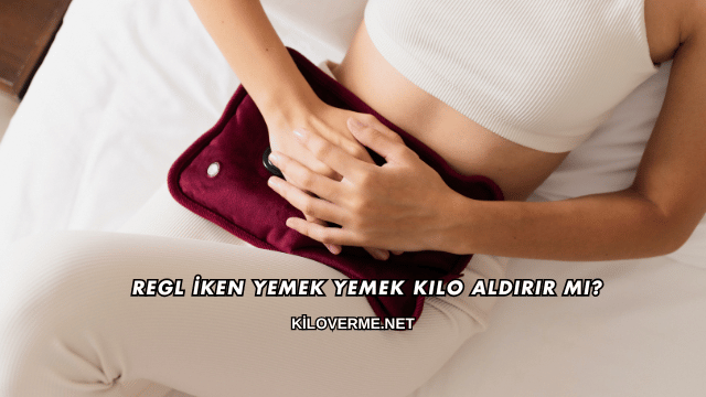 Regl İken Yemek Yemek Kilo Aldırır mı?