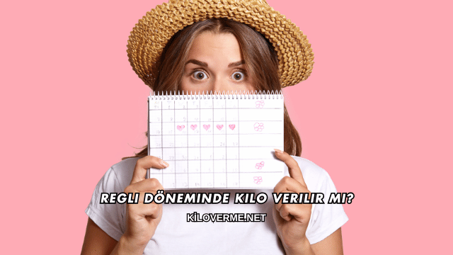 Regli Döneminde Kilo Verilir mi?