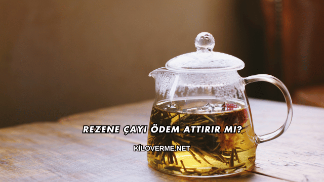 Rezene Çayı Ödem Attırır mı?