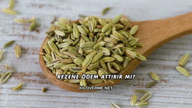 Rezene Ödem Attırır mı?