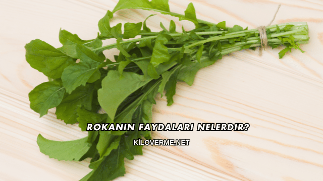 Rokanın Faydaları Nelerdir?