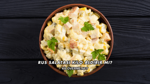 Rus Salatası Kilo Aldırır mı?