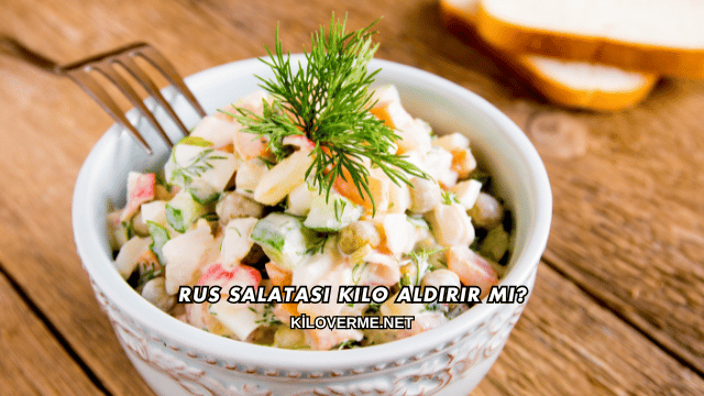Rus Salatası Kilo Aldırır mı?
