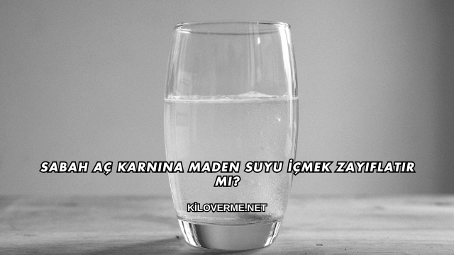 Sabah Aç Karnına Maden Suyu İçmek Zayıflatır mı?