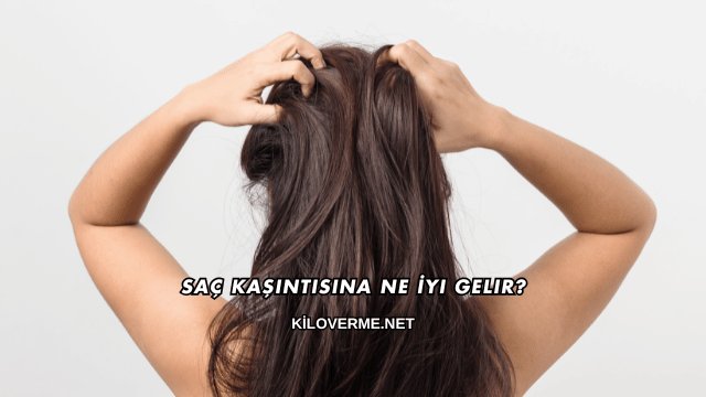 Saç Kaşıntısına Ne İyi Gelir?
