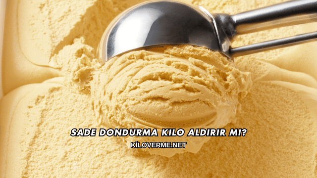 Sade Dondurma Kilo Aldırır mı?