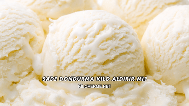 Sade Dondurma Kilo Aldırır mı?