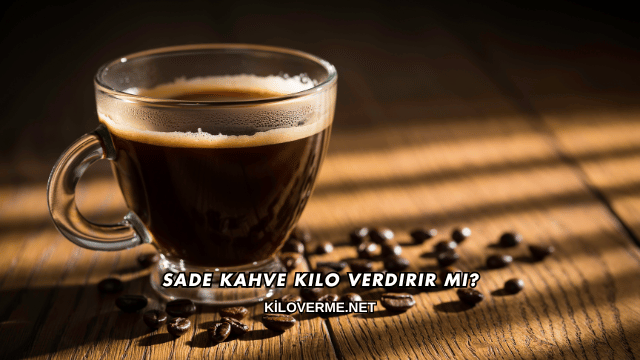 Sade Kahve Kilo Verdirir mi?