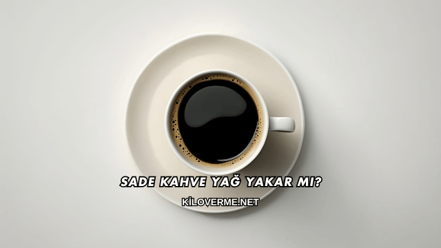 Sade Kahve Yağ Yakar mı?