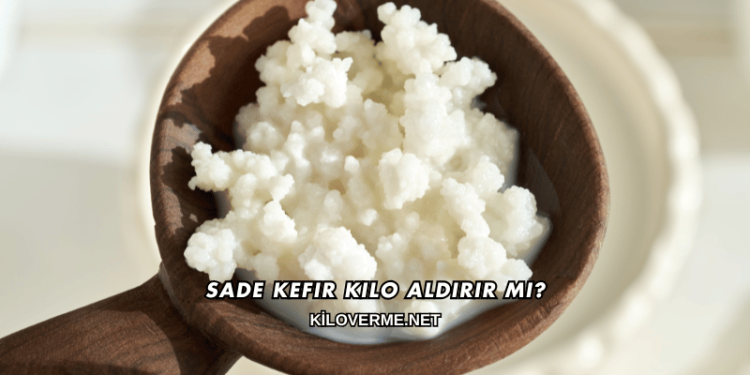 Sade Kefir Kilo Aldırır mı?