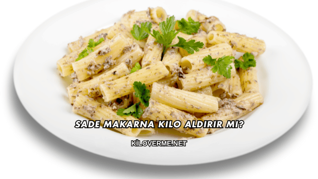 Sade Makarna Kilo Aldırır mı?