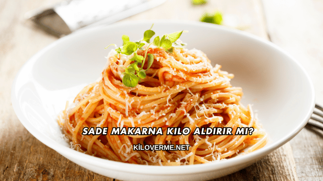 Sade Makarna Kilo Aldırır mı?