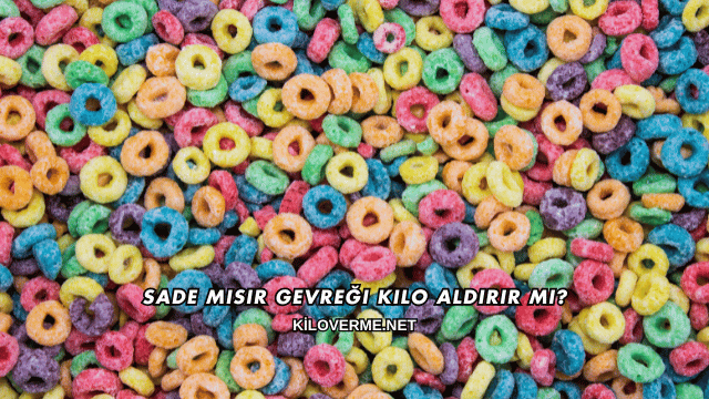 Sade Mısır Gevreği Kilo Aldırır mı?
