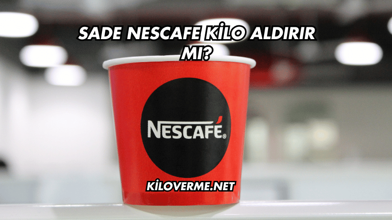 Sade Nescafe Kilo Aldırır mı?