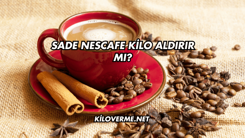 Sade Nescafe Kilo Aldırır mı?