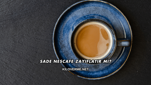 Sade Nescafe Zayıflatır mı?