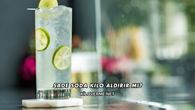 Sade Soda Kilo Aldırır mı?