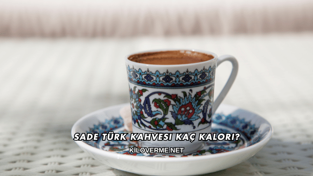 Sade Türk Kahvesi Kaç Kalori?