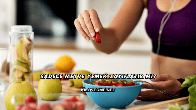 Sadece Meyve Yemek Zayıflatır mı?
