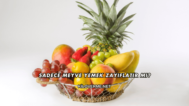 Sadece Meyve Yemek Zayıflatır mı?