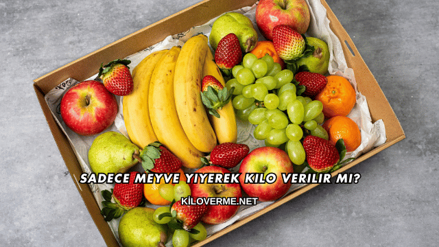 Sadece Meyve Yiyerek Kilo Verilir mi?