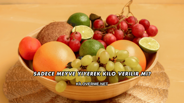 Sadece Meyve Yiyerek Kilo Verilir mi?