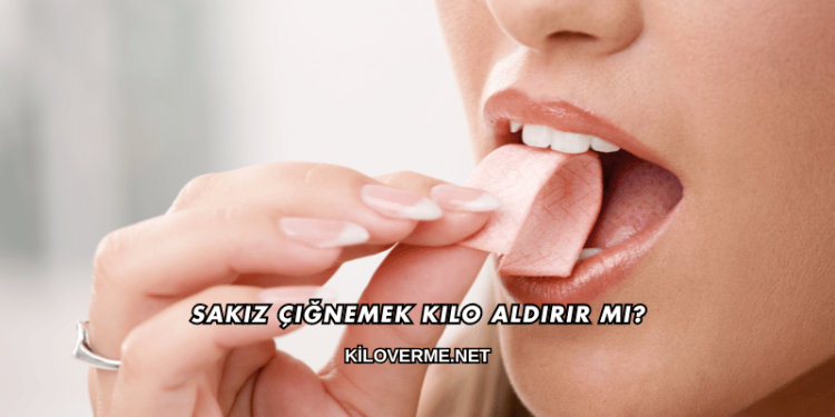 Sakız Çiğnemek Kilo Aldırır mı?