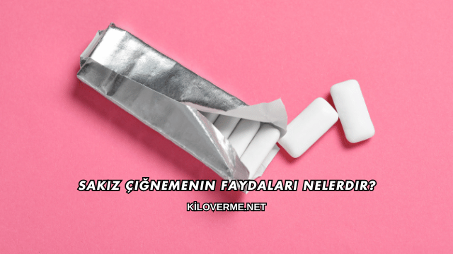 Sakız Çiğnemenin Faydaları Nelerdir?