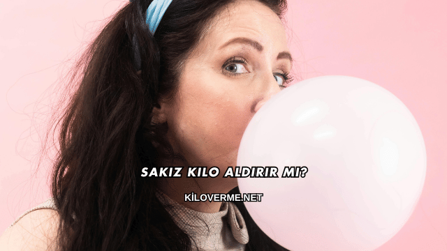 Sakız Kilo Aldırır mı?