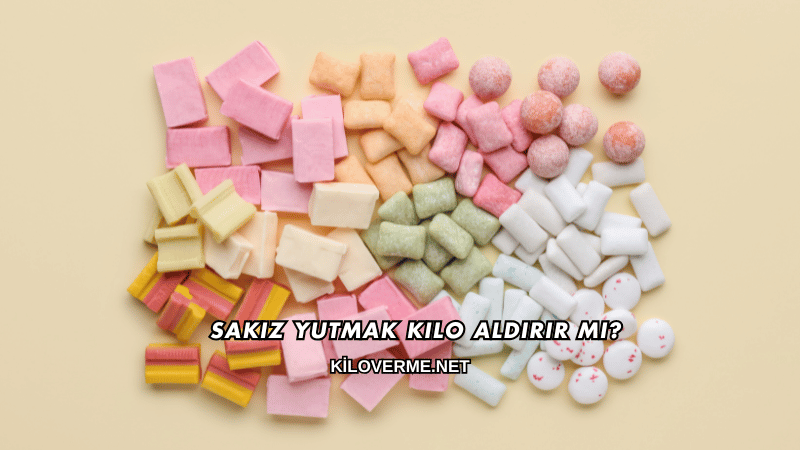 Sakız Yutmak Kilo Aldırır mı?