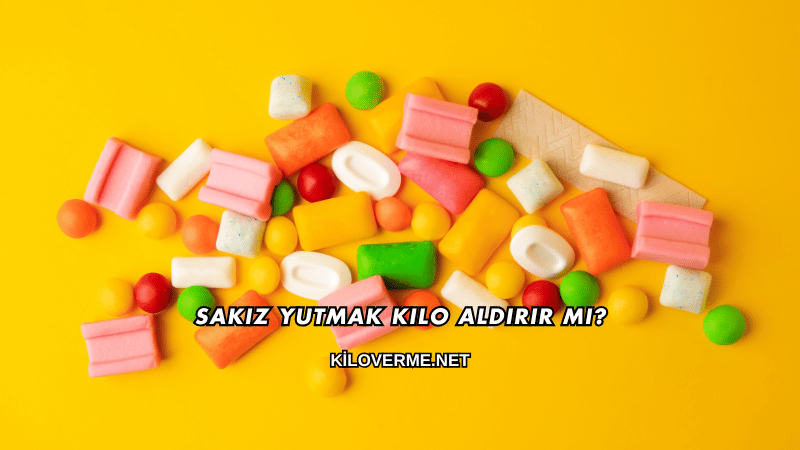 Sakız Yutmak Kilo Aldırır mı?