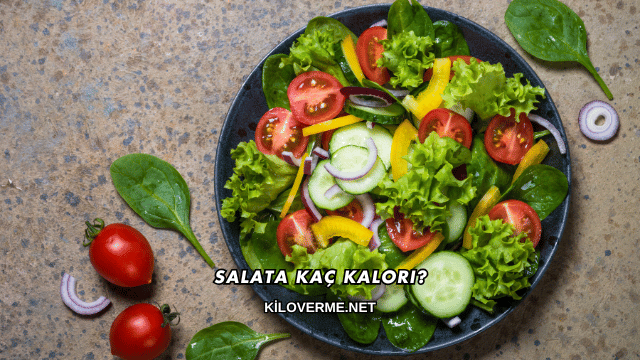 Salata Kaç Kalori?