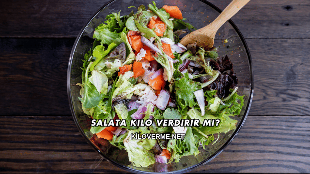 Salata Kilo Verdirir mi?