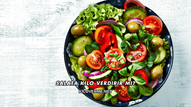 Salata Kilo Verdirir mi?