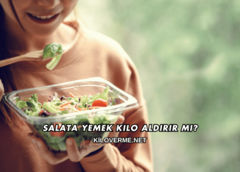 Salata Yemek Kilo Aldırır mı?